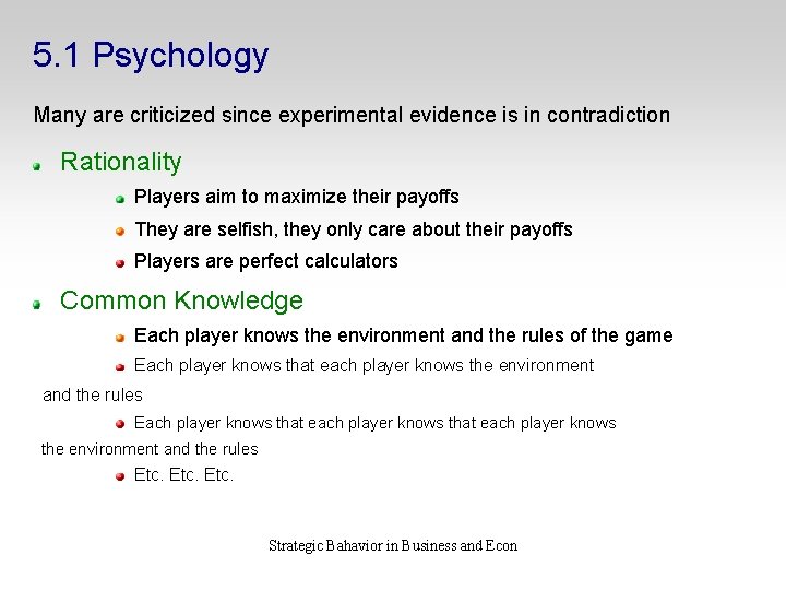 5. 1 Psychology Many are criticized since experimental evidence is in contradiction Rationality Players