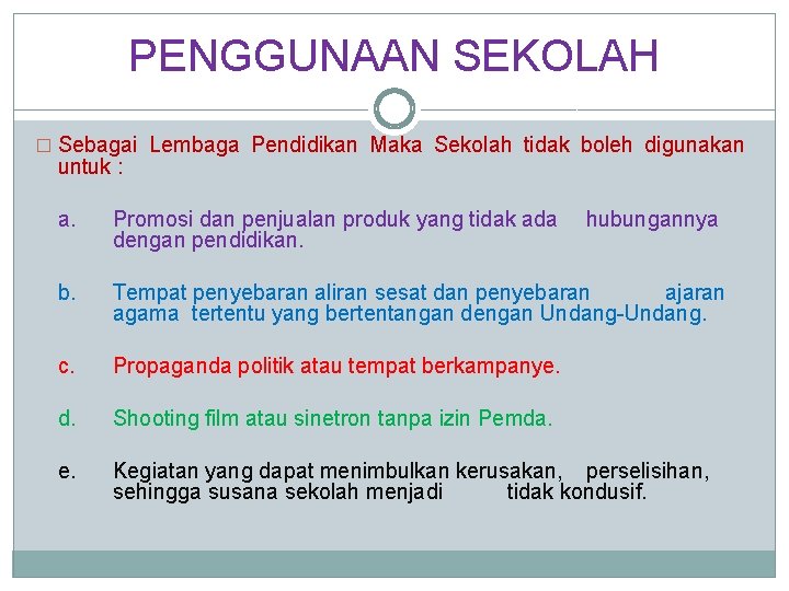 PENGGUNAAN SEKOLAH � Sebagai Lembaga Pendidikan Maka Sekolah tidak boleh digunakan untuk : a.