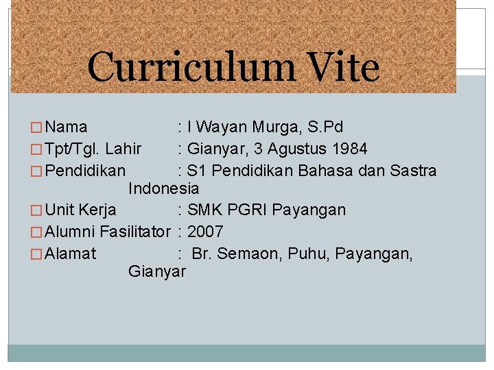 Curriculum Vite � Nama : I Wayan Murga, S. Pd � Tpt/Tgl. Lahir :