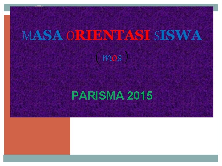 MASA ORIENTASI SISWA ( mos ) PARISMA 2015 