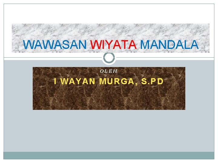 WAWASAN WIYATA MANDALA OLEH I WAYAN MURGA, S. PD 