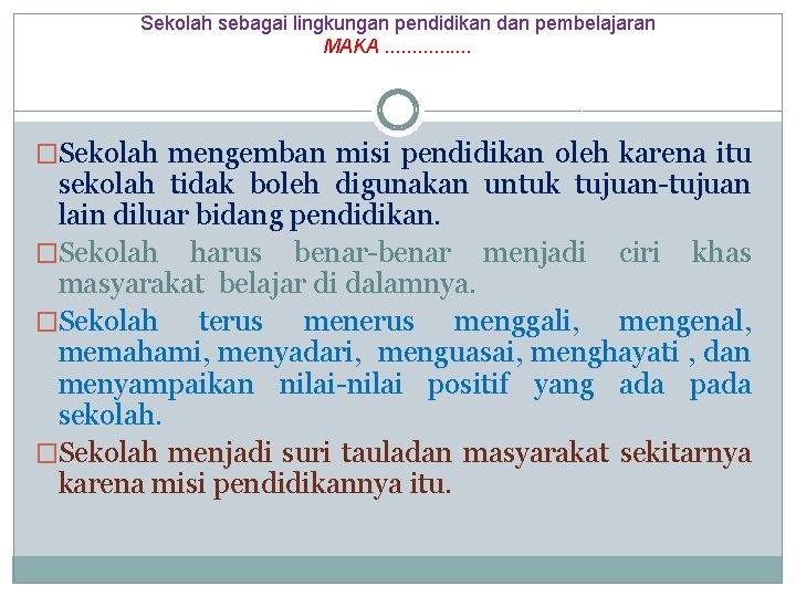 Sekolah sebagai lingkungan pendidikan dan pembelajaran MAKA. . . . �Sekolah mengemban misi pendidikan