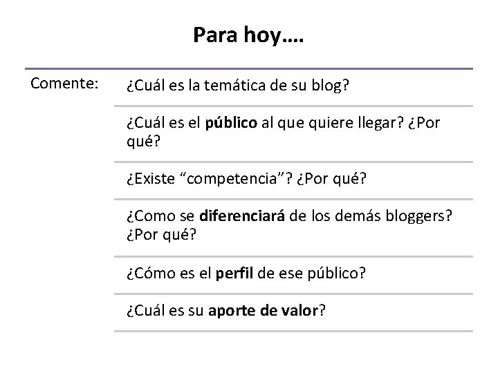 Para hoy…. Comente: ¿Cuál es la temática de su blog? ¿Cuál es el público