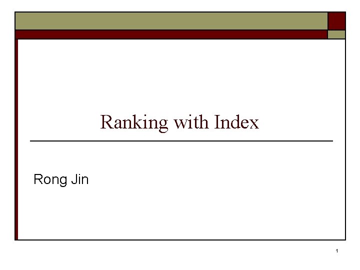 Ranking with Index Rong Jin 1 