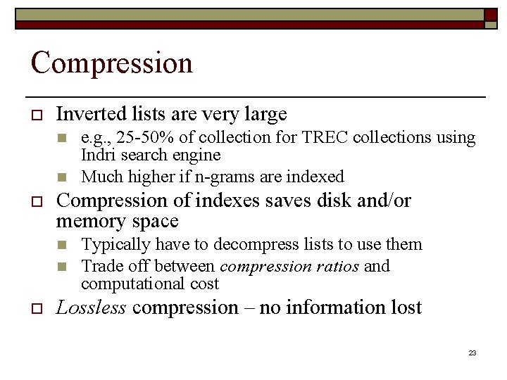 Compression o Inverted lists are very large n n o Compression of indexes saves