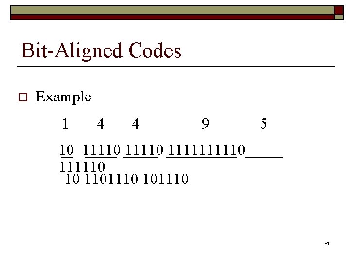 Bit-Aligned Codes o Example 1 4 4 9 5 10 11110 111110 10 1101110