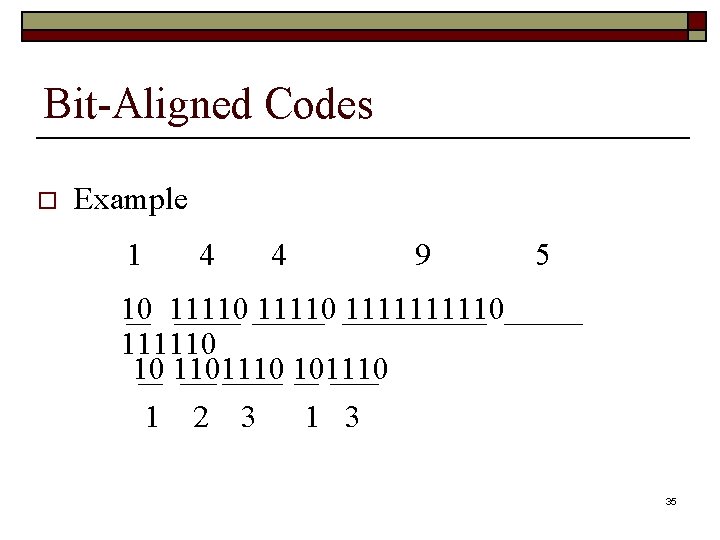 Bit-Aligned Codes o Example 1 4 4 9 5 10 11110 111110 10 1101110