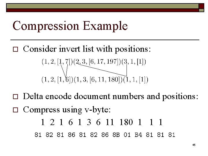 Compression Example o Consider invert list with positions: o Delta encode document numbers and