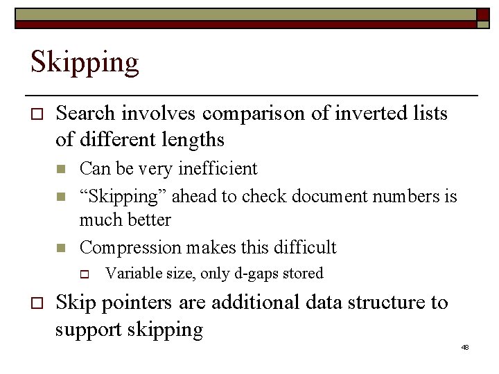 Skipping o Search involves comparison of inverted lists of different lengths n n n