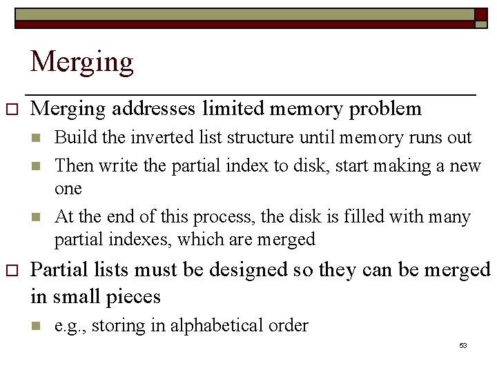 Merging o Merging addresses limited memory problem n n n o Build the inverted