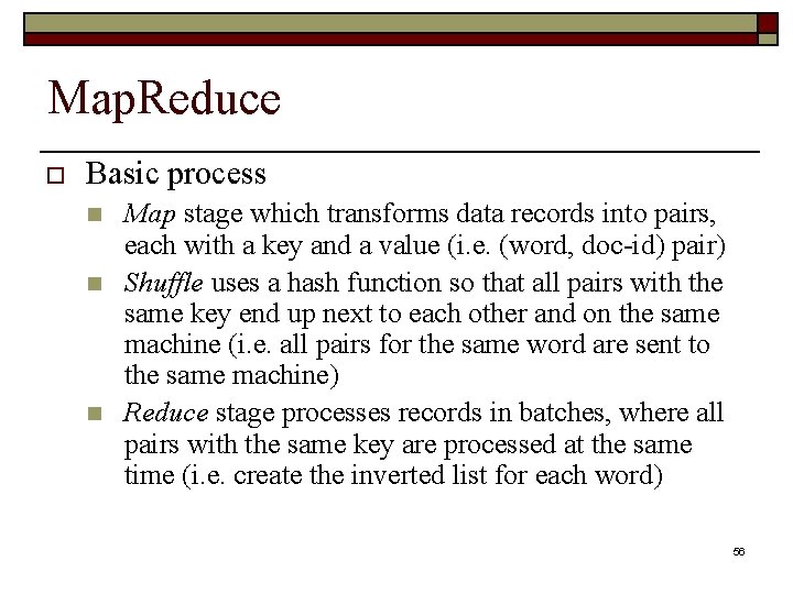 Map. Reduce o Basic process n n n Map stage which transforms data records