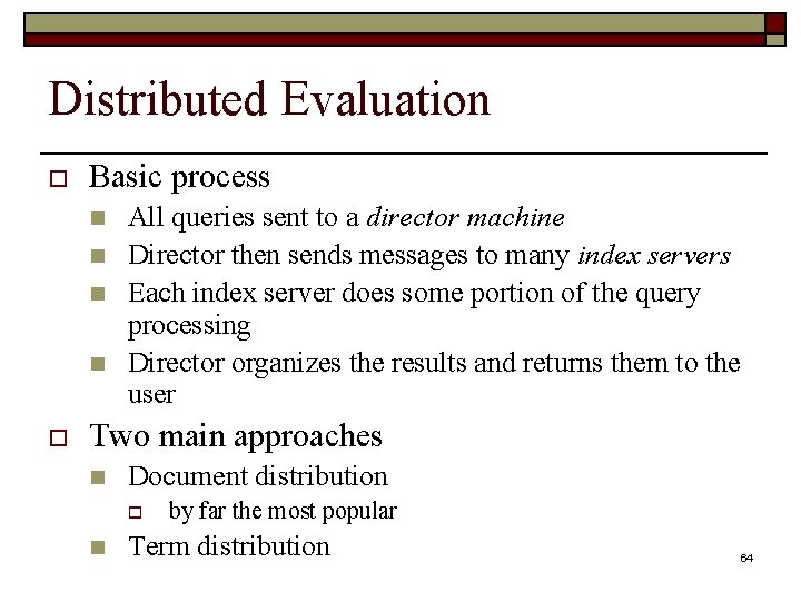 Distributed Evaluation o Basic process n n o All queries sent to a director