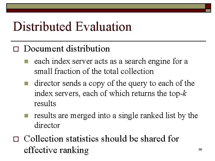 Distributed Evaluation o Document distribution n o each index server acts as a search