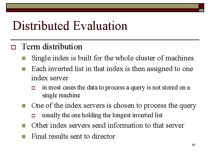 Distributed Evaluation o Term distribution n n Single index is built for the whole