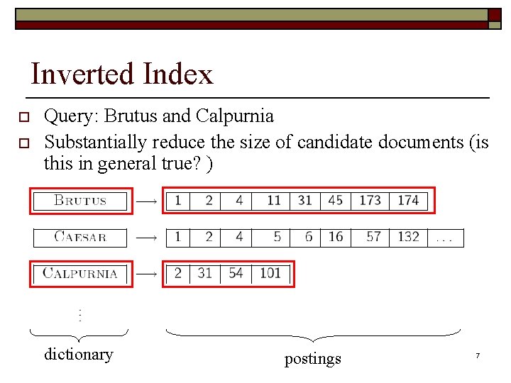 Inverted Index o o Query: Brutus and Calpurnia Substantially reduce the size of candidate