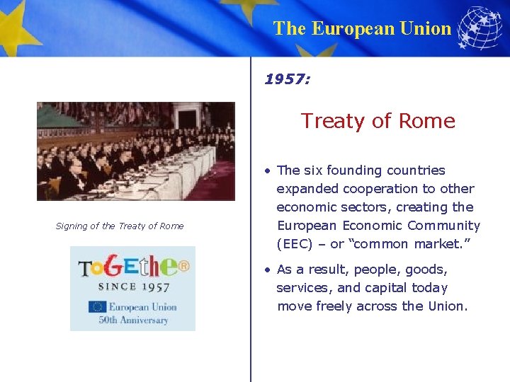 The European Union 1957: Treaty of Rome Signing of the Treaty of Rome •