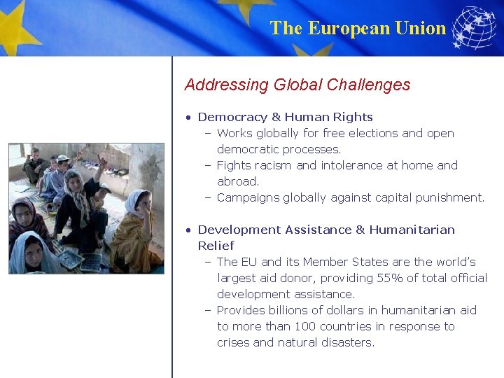 The European Union Addressing Global Challenges • Democracy & Human Rights – Works globally
