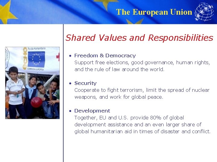 The European Union Shared Values and Responsibilities • Freedom & Democracy Support free elections,