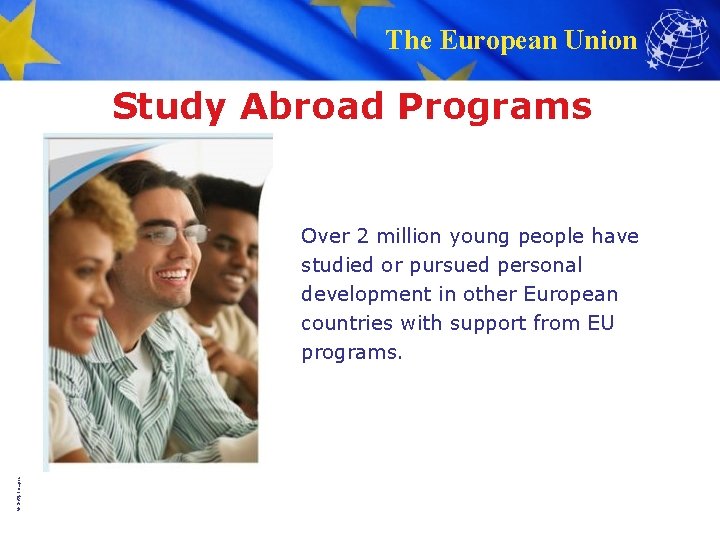 The European Union Study Abroad Programs © Getty Images Over 2 million young people