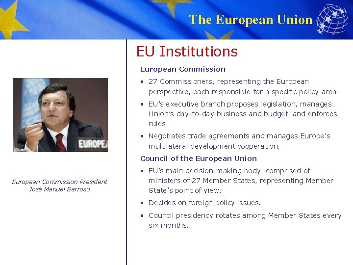 The European Union EU Institutions European Commission • 27 Commissioners, representing the European perspective,