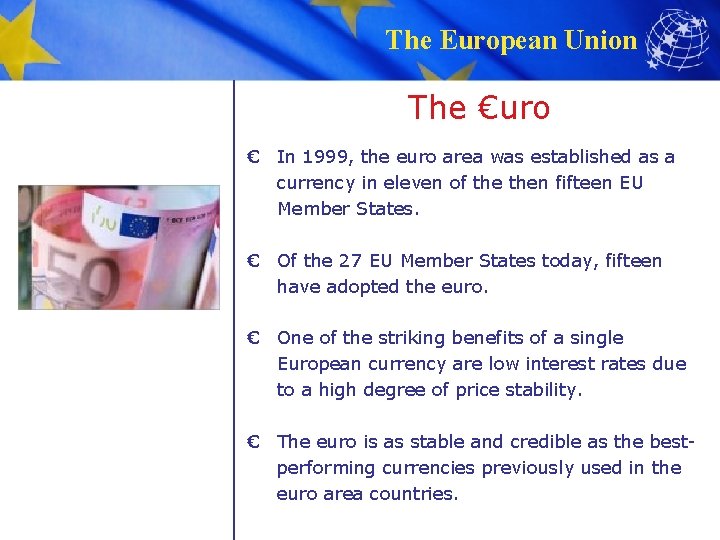 The European Union The €uro € In 1999, the euro area was established as