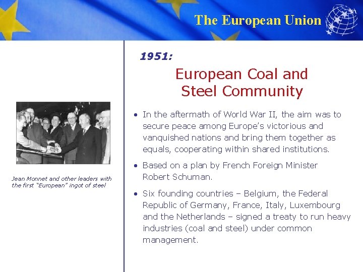 The European Union 1951: European Coal and Steel Community • In the aftermath of