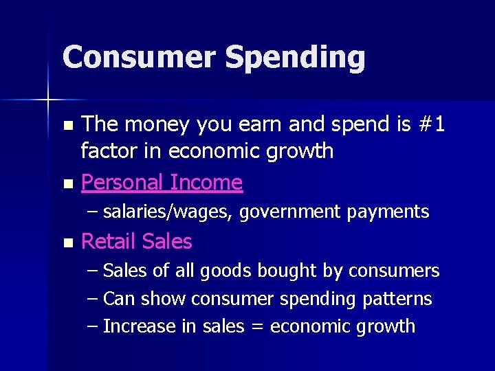 Consumer Spending The money you earn and spend is #1 factor in economic growth