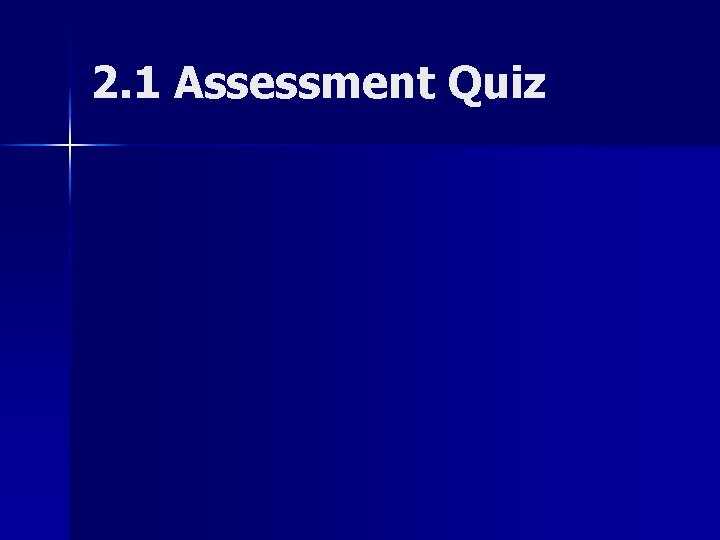 2. 1 Assessment Quiz 