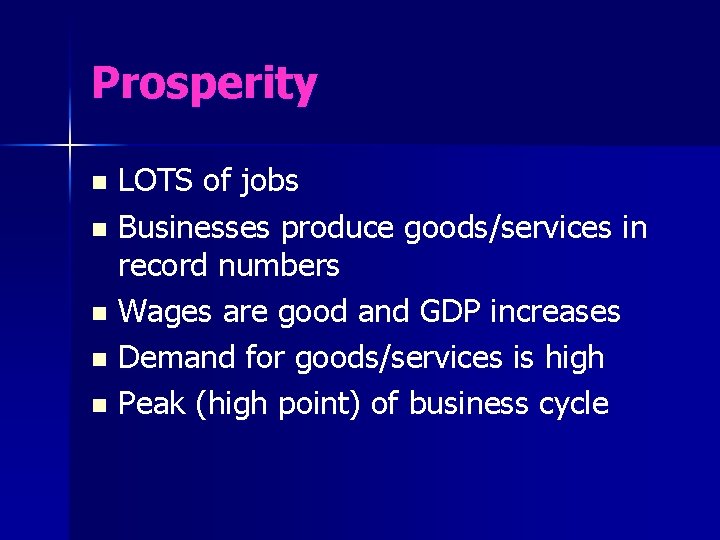 Prosperity LOTS of jobs n Businesses produce goods/services in record numbers n Wages are