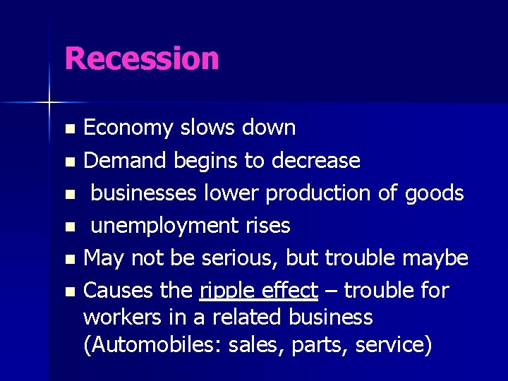 Recession Economy slows down n Demand begins to decrease n businesses lower production of