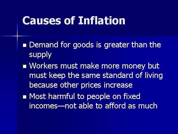 Causes of Inflation Demand for goods is greater than the supply n Workers must