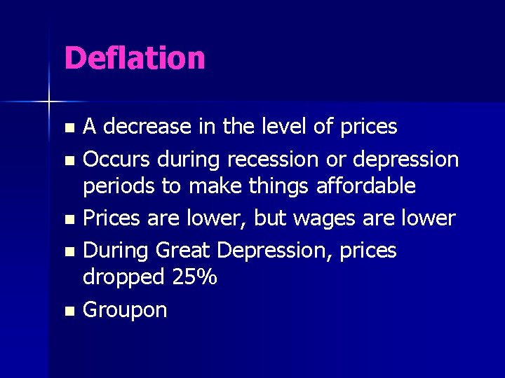 Deflation A decrease in the level of prices n Occurs during recession or depression