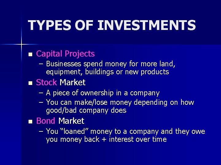 TYPES OF INVESTMENTS n Capital Projects – Businesses spend money for more land, equipment,