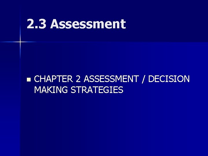 2. 3 Assessment n CHAPTER 2 ASSESSMENT / DECISION MAKING STRATEGIES 
