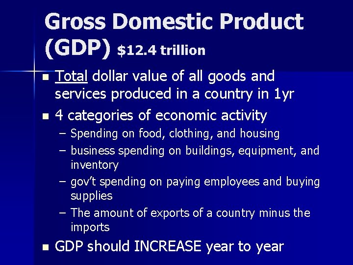 Gross Domestic Product (GDP) $12. 4 trillion n n Total dollar value of all