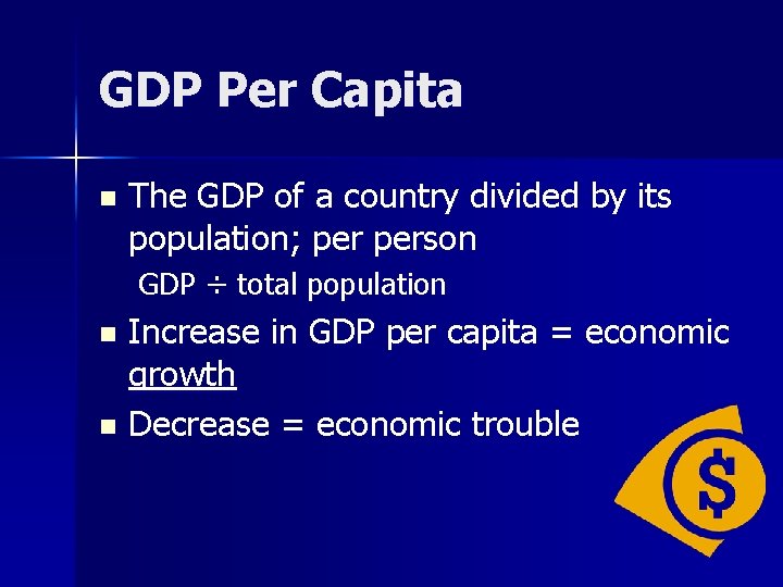 GDP Per Capita n The GDP of a country divided by its population; person