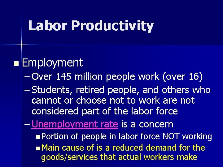 Labor Productivity n Employment – Over 145 million people work (over 16) – Students,