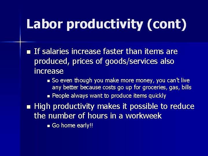 Labor productivity (cont) n If salaries increase faster than items are produced, prices of