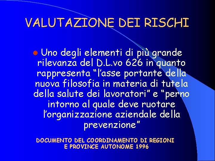 VALUTAZIONE DEI RISCHI l Uno degli elementi di più grande rilevanza del D. L.