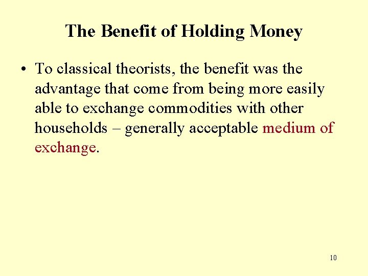The Benefit of Holding Money • To classical theorists, the benefit was the advantage The Benefit of Holding Money • To classical theorists, the benefit was the advantage