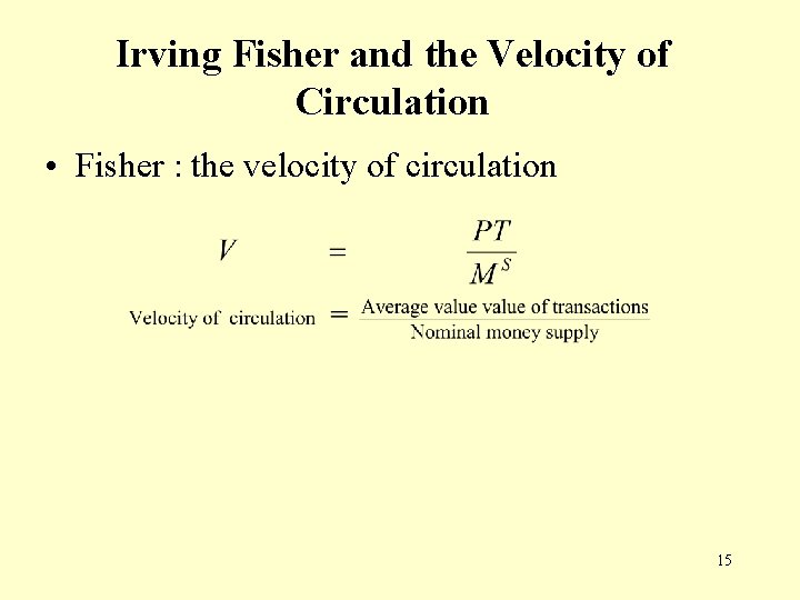 Irving Fisher and the Velocity of Circulation • Fisher : the velocity of circulation Irving Fisher and the Velocity of Circulation • Fisher : the velocity of circulation