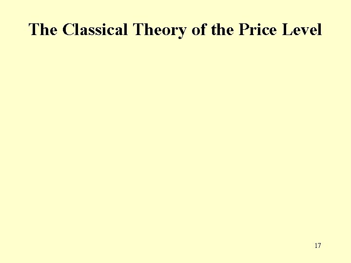 The Classical Theory of the Price Level 17 The Classical Theory of the Price Level 17