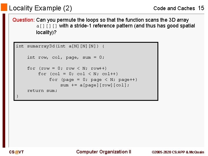 Locality Example (2) Code and Caches 15 Question: Can you permute the loops so