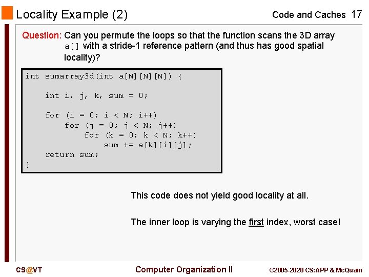 Locality Example (2) Code and Caches 17 Question: Can you permute the loops so