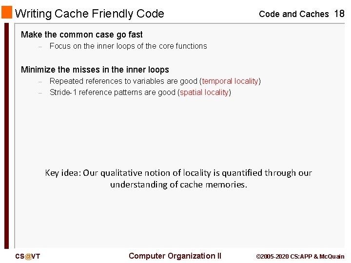 Writing Cache Friendly Code and Caches 18 Make the common case go fast –