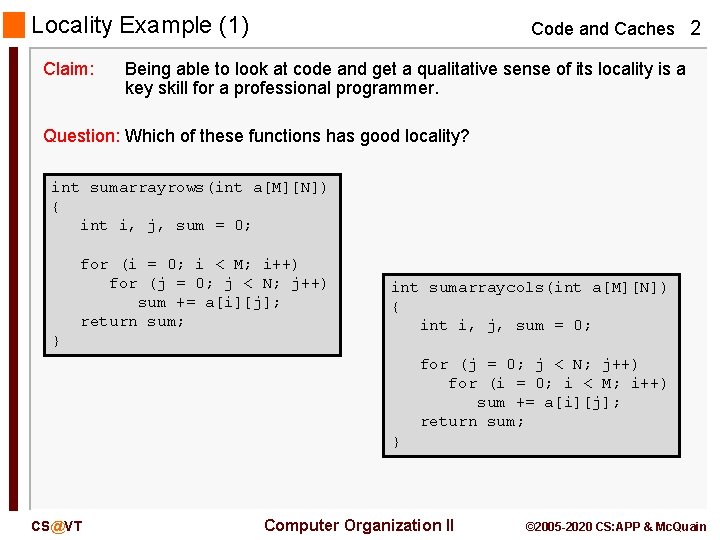 Locality Example (1) Claim: Code and Caches 2 Being able to look at code