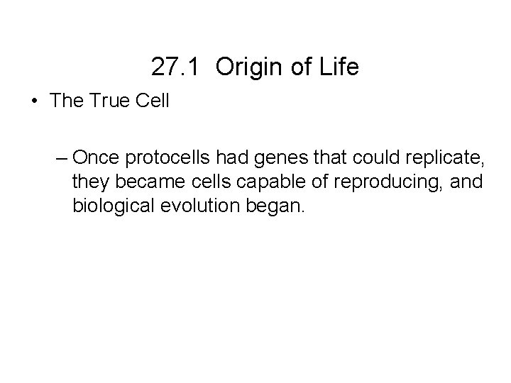 27. 1 Origin of Life • The True Cell – Once protocells had genes