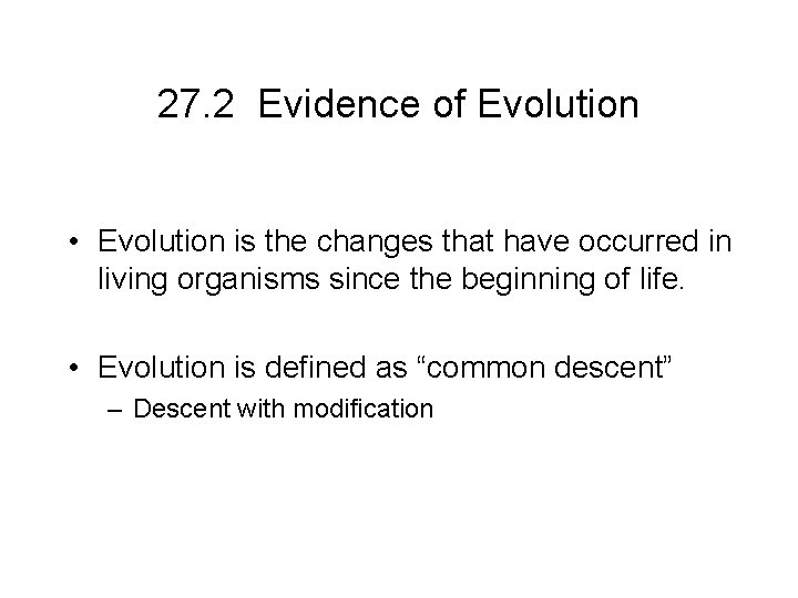 27. 2 Evidence of Evolution • Evolution is the changes that have occurred in