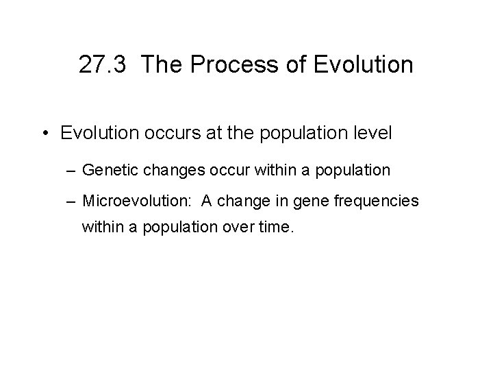 27. 3 The Process of Evolution • Evolution occurs at the population level –