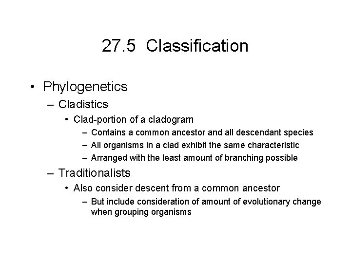 27. 5 Classification • Phylogenetics – Cladistics • Clad-portion of a cladogram – Contains